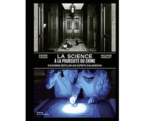 La Science à la poursuite du crime: D’Alphonse Bertillon aux experts d’aujourd’hui
