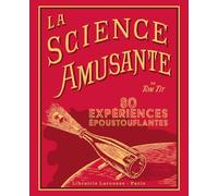 La science amusante par Tom Tit - 100 expériences époustouflantes