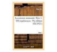 La Science Amusante. Sére 1. 100 Expériences. 54e Édition