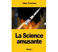 La Science amusante: Tome I