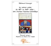 La science arabe du viième au xvième siècle: Une invention historico - scientifique