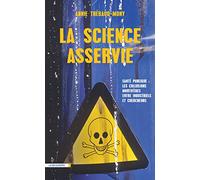 La science asservie: Santé publique : les collusions mortifères entre industriels et chercheurs