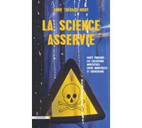 La science asservie: Santé publique : les collusions mortifères entre industriels et chercheurs