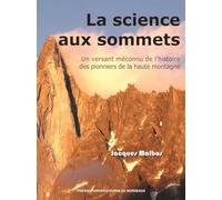 La science aux sommets: Un versant méconnu de l¿histoire des pionniers de la haute montagne