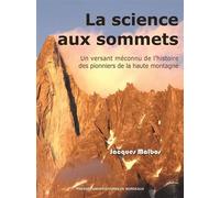 La science aux sommets Un versant méconnu de l¿histoire des pionniers de la haute montagne - Jacques Malbos - Presses Universitaires Bordeaux - broché - Revue