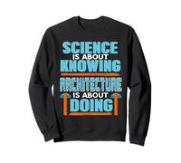 La Science consiste à Savoir Que l'architecture consiste à Faire du présent Sweatshirt