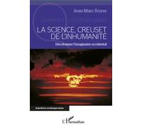 Jean-Marc Royer – La science, creuset de l'inhumanité – Décoloniser l'imaginaire occidental – Broché – L'Harmattan