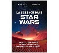 La Science Dans Star Wars - Ce Qui Se Cache Derrière La Force, Le Sabre Laser, Les Voyages Intergalactiques