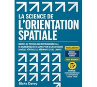 LA SCIENCE DE L’ORIENTATION SPATIALE: Manuel de psychologie environnementale, de signalétique et de conception de la navigation dans les hôpitaux, les aéroports et les campus