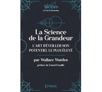 La Science de la Grandeur - L'art d'éveiller son potentiel le plus élevé (La Loi d'Attraction)