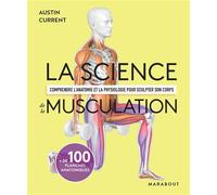 La science de la musculation Comprendre l'anatomie et la physiologie pour sculpter son corps - Austin Current - Marabout - broché - Guide
