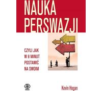 La science de la persuasion ou comment faire passer votre message en 8 minutes Kevin Hogan (Buch auf Polnisch)
