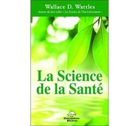 La Science de la Santé - Wallace Delois Wattles - Dauphin Blanc - broché - Essai