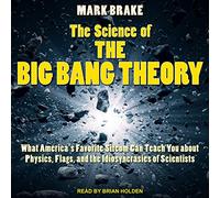 La Science de la théorie du Big Bang : ce Que la Sitcom préférée de l'Amérique Peut Vous Apprendre sur la Physique, Les Drapeaux et Les Idiosyncrasies des scientifiques [Import]