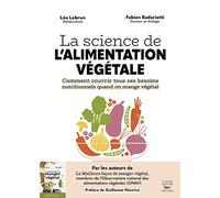 La science de l'alimentation végétale - Comment couvrir tous ses besoins nutritionnels quand on mang