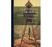 La Science De L'arpenteur Dans Toute Son Étendue...