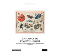 La science de l'émerveillement Artistes et intellectuels à la cour de Rodolphe IIème (1552-1612) - Philippe Malgouyres - Mare & Martin - broché - Essai
