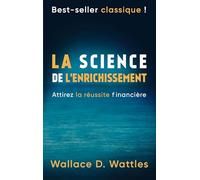 La science de l'enrichissement: Attirez la réussite financière