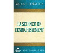 La Science de l'enrichissement - Les classiques - Wallace Delois Wattles - Dauphin Blanc - broché - Guide