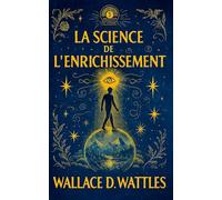 La Science de l'enrichissement: Transforme ton esprit et attire l’abondance