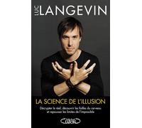 La Science De L'illusion - Décrypter Le Réel, Découvrir Les Failles Du Cerveau Et Repousser Les Limites De LImpossible
