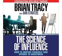 La science de l'influence : comment vous inspirer et inspirer les autres vers la grandeur