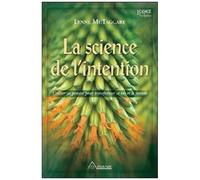 La Science De L'intention - Utiliser Ses Pensées Pour Transformer Sa Vie Et Le Monde
