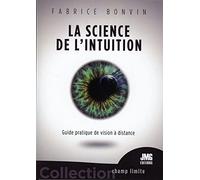 La science de l'Intuition - Guide pratique de vision à distance