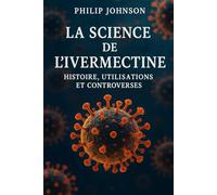 La science de l'ivermectine: Histoire, utilisations et controverses