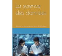 La science des données: Théorie et applications avec R et Python