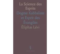 La Science des Esprits: Dogme Kabbaliste et Esprit des Évangiles