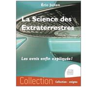 La Science Des Extraterrestres - Les Ovnis Enfin Expliqués !