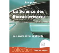 La Science des Extraterrestres - Les ovnis enfin expliqués ! - Eric Julien - Temps Present - broché - Essai
