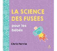 La science des fusées pour les bébés - Chris Ferrie - Place Des Victoires Eds - cartonné - Document jeunesse