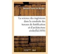 La Science Des Ingénieurs Dans La Conduite Des Travaux De Fortification Et D'architecture Civile
