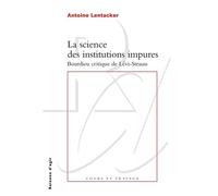 La Science des institutions impures. Bourdieu critique de Lévi-Strauss Bourdieu critique Levi- - Antoine Lentacker - Raisons D'agir Eds - broché - Essai