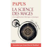 La science des mages, traité fondateur de l'occultisme moderne: applications théoriques et pratiques