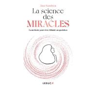 La Science des miracles: La méthode pour vivre l’illimité au quotidien