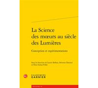 La Science des moeurs au siècle des Lumières Conception et expérimentations - Collectif - Classiques Garnier - broché - Essai