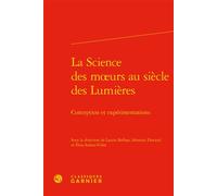 La Science des moeurs au siècle des Lumières Conception et expérimentations - Elise Sultan-Villet - Classiques Garnier - relié - Essai