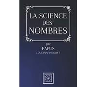 LA SCIENCE DES NOMBRES: Par le Dr. Gérard Encausse dit Papus