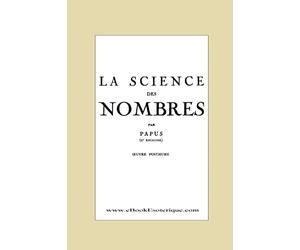 La Science des Nombres: Secrets initiatiques et Metaphysique des nombres
