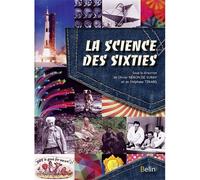 La science des sixties Les avancées remarquables au temps des yéyés et de la Guerre froide - Stéphane Tirard - Belin - broché - Essai