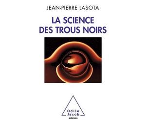 La Science des trous noirs - Jean-Pierre Lasota - Odile Jacob - broché - Etude