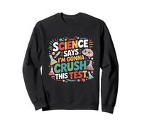 La Science Dit Que Je Vais réussir Cette journée de Test pour professeurs Sweatshirt