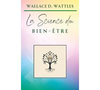 La Science du Bien-Être (Classiques de la Nouvelle Pensée)