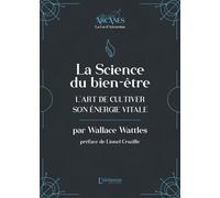 La Science Du Bien-Être - L'art De Cultiver Son Énergie Vitale