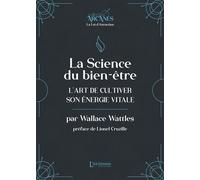 La science du bien-être - L'art de cultiver son énergie vitale (La Loi d'Attraction) - Wallace Delois Wattles - L'alchimiste Les Eds - broché - Essai