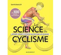 La science du cyclisme Comprendre l'anatomie et la physiologie pour perfectionner votre entraînement - David Bailey - Marabout - broché - Guide
