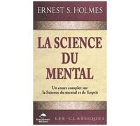 La Science Du Mental - Un Cours Complet Sur La Science Du Mental Et De L'esprit